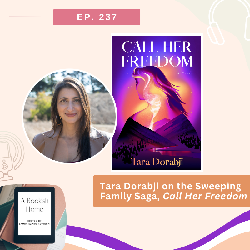 Ep 237 Tara Dorabji on the Sweeping Family Saga, Call Her Freedom A
